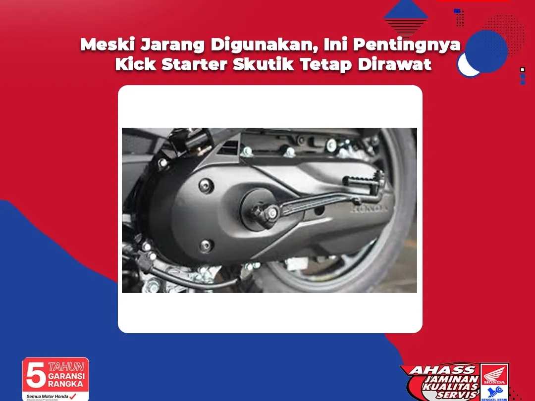 Meski Jarang Digunakan, Ini Pentingnya Kick Starter Skutik Tetap Dirawat