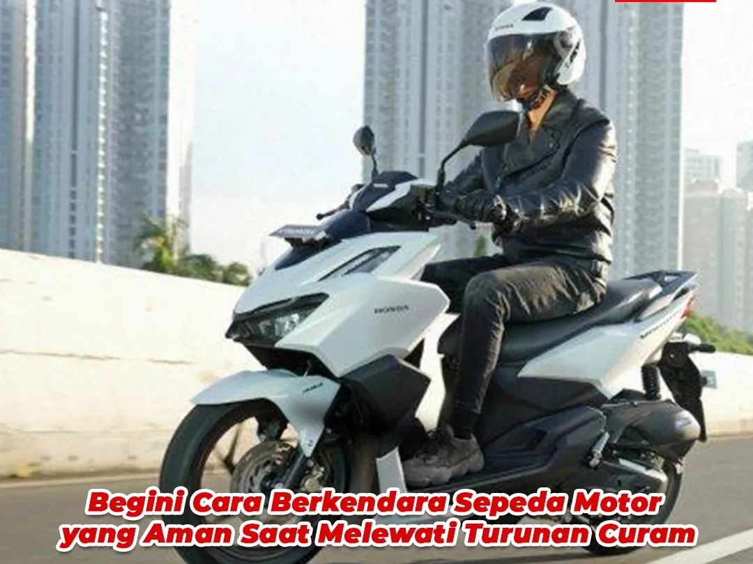 Begini Cara Berkendara Sepeda Motor yang Aman Saat Melewati Turunan Curam