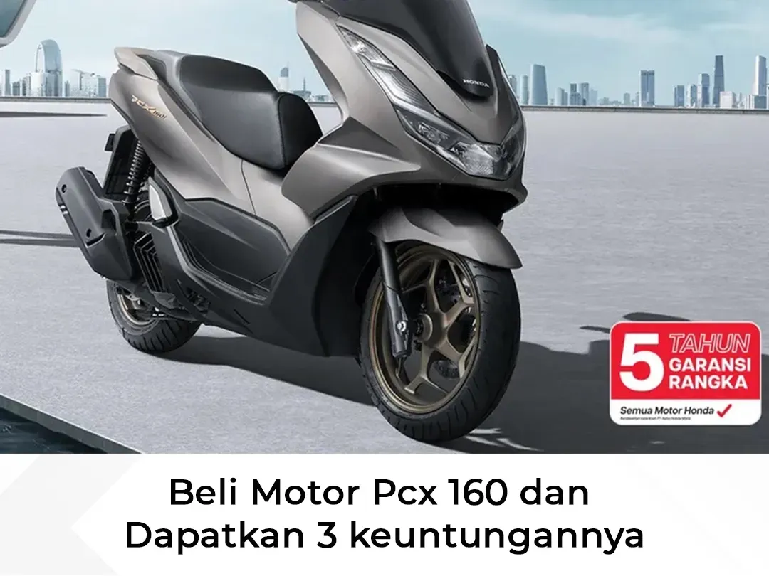 Beli Motor PCX 160 dan Dapatkan 3 Keuntungannya!