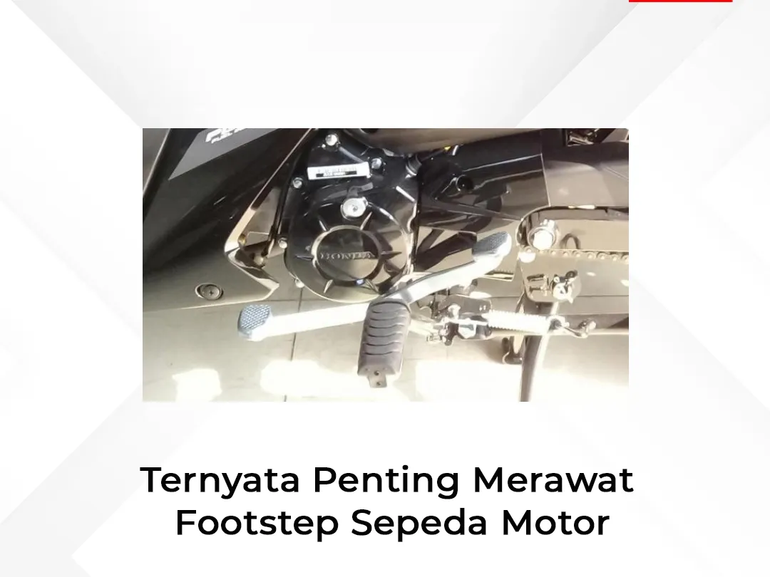 Ternyata Penting Merawat Footstep Sepeda Motor, Jangan Diabaikan!